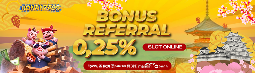 BONUS REFERRAL 0.25% GAME SLOT ONLINE